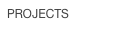 PROJECTS





